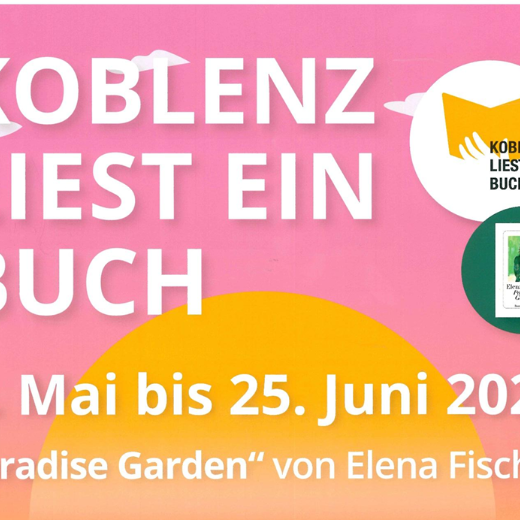 Ausschnitt vom Plakat Koblenz liest ein Buch 05. Mai bis 25. Juni 'Paradise Garden' von Elena Fischer