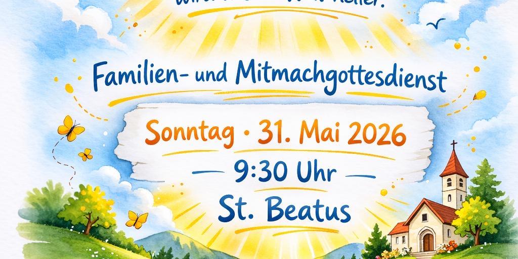 Plakat Wir werden zu Sonnenstrahlen Einladung zum Familien- und Mitmachgottesdienst am 31. Mai um 9:30 Uhr in St. Beatus mit musikalischer Unterstützung der Kirchenmäuse