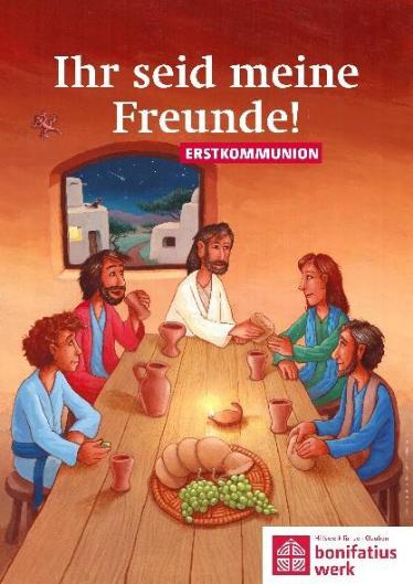 Plakat zur Erstkommunion mit dem Titel „Ihr seid meine Freunde!“. Darstellung von Jesus beim Abendmahl mit fünf Jüngern. Logo des Bonifatiuswerks unten rechts.